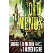 Old Venus A Collection of Stories by Martin, George R. R.; Dozois, Gardner, 9780345537287