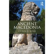Ancient Macedonia by King; Carol, 9780415827287