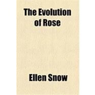 The Evolution of Rose by Snow, Ellen; Pbl, Richard G. Badger, 9781154507287