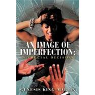 An Image of Imperfection: a Crucial Decision by King-marlin, Cindy Ruth, 9781468507287