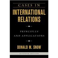 Cases in International Relations Principles and Applications by Snow, Donald M., 9781538107287