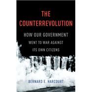 The Counterrevolution How Our Government Went to War Against Its Own Citizens by Harcourt, Bernard E., 9781541697287