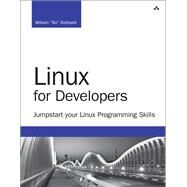 Linux for Developers Jumpstart your Linux Programming Skills by Rothwell, William 