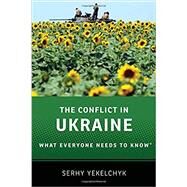 The Conflict in Ukraine What Everyone Needs to Know by Yekelchyk, Serhy, 9780190237288
