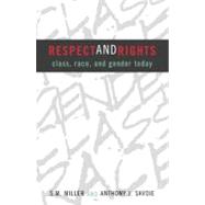 Respect and Rights Class, Race, and Gender Today by Miller, Seymour M.; Savoie, Anthony J., 9780742517288