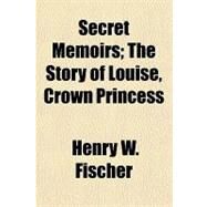 Secret Memoirs by Fischer, Henry W., 9781153817288