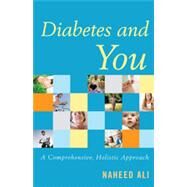 Diabetes and You A Comprehensive, Holistic Approach by Ali, Naheed,, 9781442207288