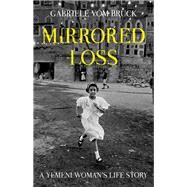 Mirrored Loss A Yemeni Woman's Life Story by vom Bruck, Gabriele, 9780190917289