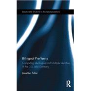 Bilingual Pre-Teens: Competing Ideologies and Multiple Identities in the U.S. and Germany by Fuller; Janet M., 9780415807289