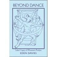 Beyond Dance: Laban's Legacy of Movement Analysis by Davies; Eden, 9780415977289