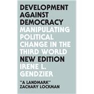 Development Against Democracy by Gendzier, Irene L.; Ferguson, Thomas, 9780745337289