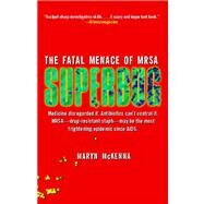 Superbug The Fatal Menace of MRSA by McKenna, Maryn, 9781416557289