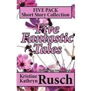 Five Fantastic Tales by Rusch, Kristine Kathryn, 9781453877289