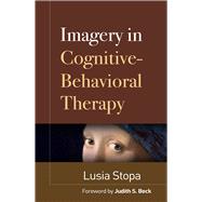 Imagery in Cognitive-Behavioral Therapy by Stopa, Lusia; Beck, Judith S., 9781462547289