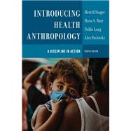 Introducing Health Anthropology by Merrill Singer; Hans A. Baer; Debbi Long; Alex Pavlotski, 9781538187289