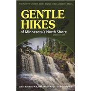 Gentle Hikes of Minnesota's North Shore The North Shore's Most Scenic Hikes Under 3 Miles by Tornabene,  Ladona; Morgan, Melanie; Vogelsang, Lisa, 9781591937289