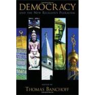 Democracy And the New Religious Pluralism by Banchoff, Thomas, 9780195307290
