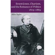 Ernest Jones, Chartism, and the Romance of Politics 1819-1869 by Taylor, Miles, 9780198207290