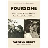 Foursome Alfred Stieglitz, Georgia O'Keeffe, Paul Strand, Rebecca Salsbury by BURKE, CAROLYN, 9780307957290