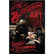 The Butchering Art by Fitzharris, Lindsey, 9780374117290