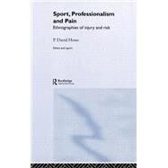 Sport, Professionalism and Pain: Ethnographies of Injury and Risk by Howe *DO NOT USE*; P. David, 9780415247290