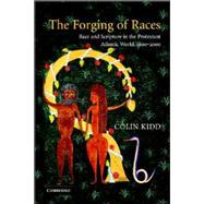 The Forging of Races: Race and Scripture in the Protestant Atlantic World, 1600-2000 by Colin Kidd, 9780521797290
