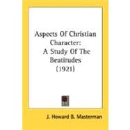 Aspects of Christian Character : A Study of the Beatitudes (1921) by Masterman, J. Howard B., 9780548697290