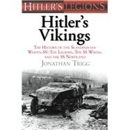 Hitler's Vikings The History of the Scandinavian Waffen-SS: The Legions, the SS-Wiking and the SS-Nordland by Trigg, Jonathan, 9780752467290