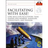 Facilitating with Ease!: Core Skills for Facilitators, Team Leaders and Members, Managers, Consultants, and Trainers, with CD, New and Revised Edition by Ingrid Bens (Sarasota, Florida), 9780787977290