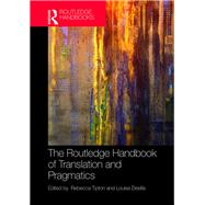 The Routledge Handbook of Translation and Pragmatics by Tipton; Rebecca, 9781138637290