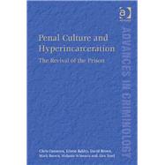 Penal Culture and Hyperincarceration: The Revival of the Prison by Cunneen,Chris, 9781409447290