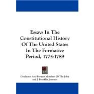 Essays in the Constitutional History of the United States in the Formative Period, 1775-1789 by Jameson, J. Franklin, 9781432667290