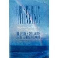 Prosperity Thinking: Recession-Proof Thinking by Gallamore, Larry E., Dr.; Gallamore, Jan Burke, 9781452537290