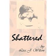 Shattered by Wilson, Lisa J., 9781499097290