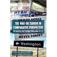 The War on Terror in Comparative Perspective US Security and Foreign Policy after 9/11 by Miller, Mark  J.; Stefanova, Boyka, 9780230007291