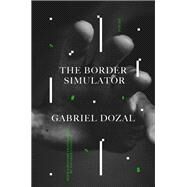The Border Simulator Poems by Dozal, Gabriel; Tiniacos, Natasha, 9780593447291