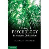 A History of Psychology in Western Civilization by Alexander, Bruce K.; Shelton, Curtis P., 9781107007291