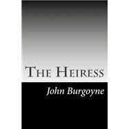 The Heiress by Burgoyne, John, 9781502947291