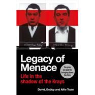 Legacy of Menace Life in the Shadow of the Krays by Teale, Bobby, 9781529917291