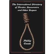 The International Directory of Pirates, Buccaneers, and Other Rogues by GOSSE PHILIP, 9781934757291
