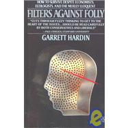 Filters Against Folly : How to Survive Despite Ecologists, Economists, and the Merely Eloquent by Hardin, Garrett (Author), 9780140077292