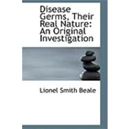 Disease Germs, Their Real Nature by Beale, Lionel Smith, 9780554827292
