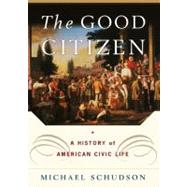The Good Citizen; A History of American CIVIC Life by Michael Schudson, 9780684827292