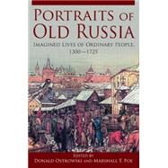Portraits of Old Russia: Imagined Lives of Ordinary People, 1300-1745 by Ostrowski,Donald, 9780765627292