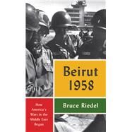 Beirut 1958 by Riedel, Bruce, 9780815737292