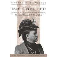 Isis Unveiled Secrets of the Ancient Wisdom Tradition, Madame Blavatsky's First Work by Blavatsky, Helena Petrovna; Gomes, Michael, 9780835607292