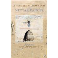 A Hundred Million Years of Nectar Dances by Jarrette, Richard, 9780996087292