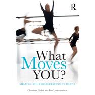 What Moves You?: Shaping your dissertation in dance by Nichol; Charlotte, 9781138857292