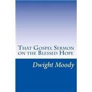 That Gospel Sermon on the Blessed Hope by Moody, Dwight Lyman, 9781502317292