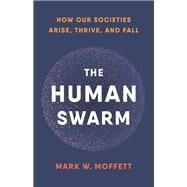 The Human Swarm by Mark W. Moffett, 9781541617292